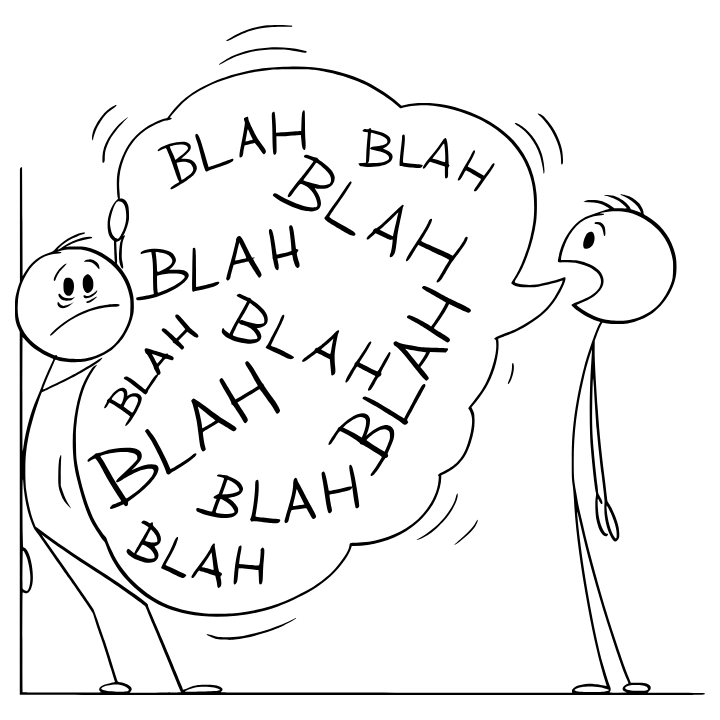 two hand drawn stick men. The one on the right is talking too much, with a big speech bubble that says "blah blah blah" over and over again. The speech bubble is so big that it's pressing the other stick man into a corner